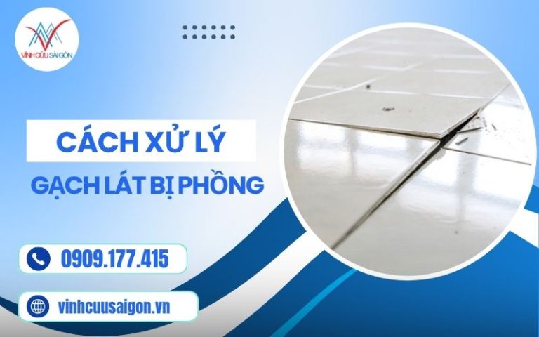 6 Cách Xử Lý Gạch Lát Bị Phồng Hiệu Quả 100% Cực Đơn Giản